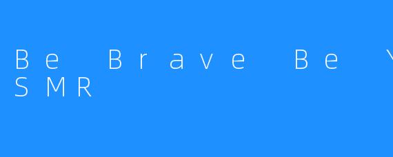 Be Brave Be You ASMR